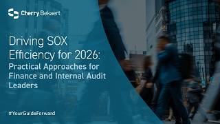 Driving SOX Efficiency for 2026: Practical Approaches for Finance and Internal Audit Leaders