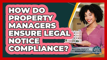 How Do Property Managers Ensure Legal Notice Compliance? - Mastering Property Management