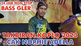 TAKBIRAN KOPLO 2023 VERSI CAK NOPHIE ADELLA BASS GLERR