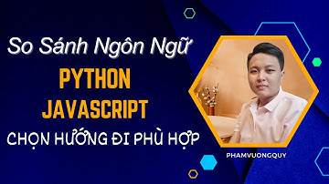 So sánh chi tiết Python và Javascript - Người mới học nên xem