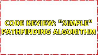 Code Review: "Simple" pathfinding algorithm (6 Solutions!!)