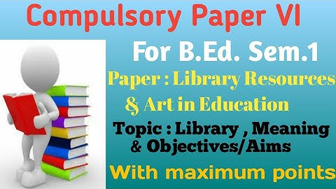 Library - Meaning and importance Compulsory Paper VI B.Ed. Sem.  1#education