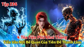 Tiên Nghịch Tập 236: 4 Tòa Tiên Phủ Khai Thông, Tiến Vào Nơi Bế Quan Của Tiên Đế Thanh Lâm