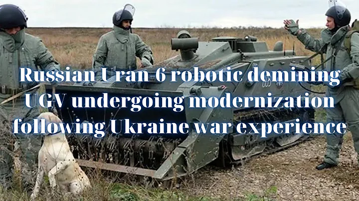 Russian Uran-6 robotic demining UGV undergoing modernization following Ukraine war experience