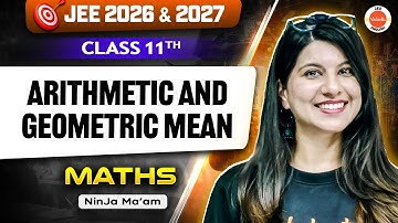 Class 11 | JEE 2026 & 2027 | Maths | Arithmetic Mean & Geometric Mean | Namrata Ma’am