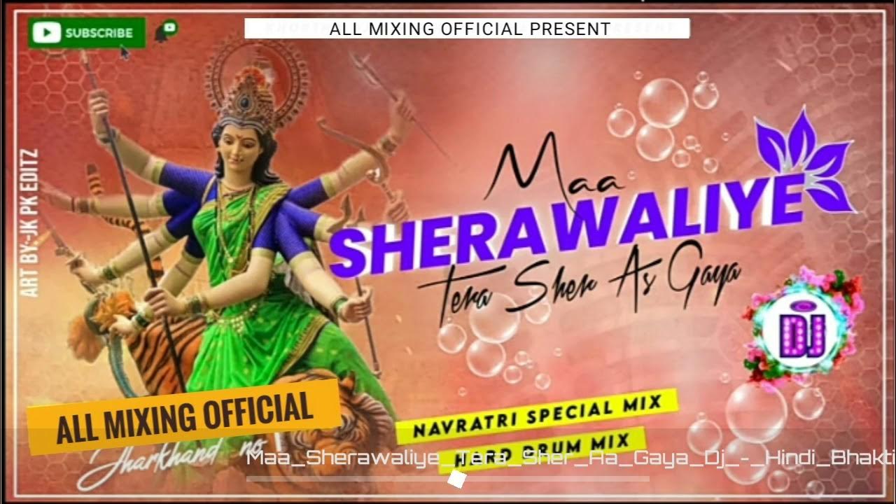 Maa Sherawaliye Tera Sher Aa Gaya Dj Maa Sherawaliye Tera Sher Aa Gaya Navratri Special Mix [Hard Drum Mix
