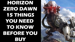 Horizon Zero Dawn - 15 Things You ABSOLUTELY Need To Know Before You Buy The Game