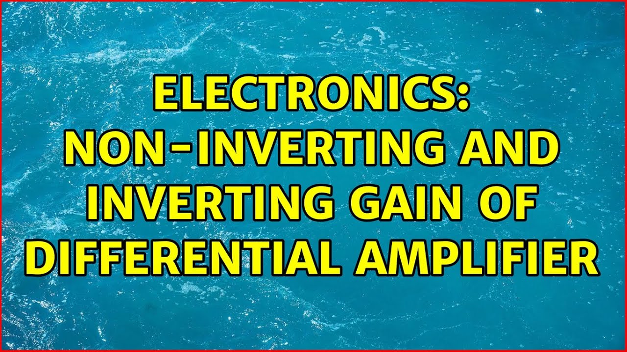 Electronics: Non-inverting and inverting gain of differential amplifier ...