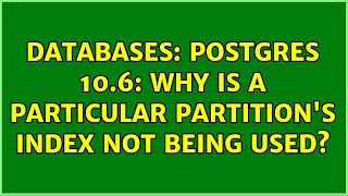 Databases: Postgres 10.6: Why is a particular partition's index not being used? (2 Solutions!!) Net Worth