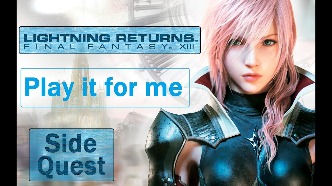 Lightning Returns FF XIII - Play it for me Side Quest - YouTube