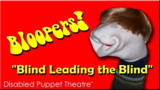 Bloopers - Blind Leading The Blind - Disabled Puppet Theatre