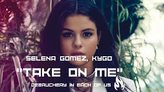 Selena Gomez, Kygo - Take On Me ( Debaushery Mix 2022 )