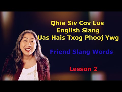 Qhia Siv English Slang Uas Yog cov lus Phooj Ywg- Lesson 2