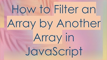 How to Filter an Array by Another Array in JavaScript