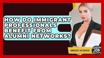 How Do Immigrant Professionals Benefit From Alumni Networks? - Immigrant Job Answers