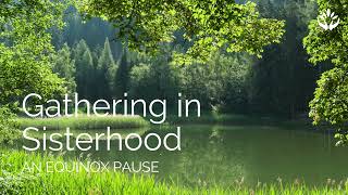 Gathering in Sisterhood - An Equinox Guided Meditation