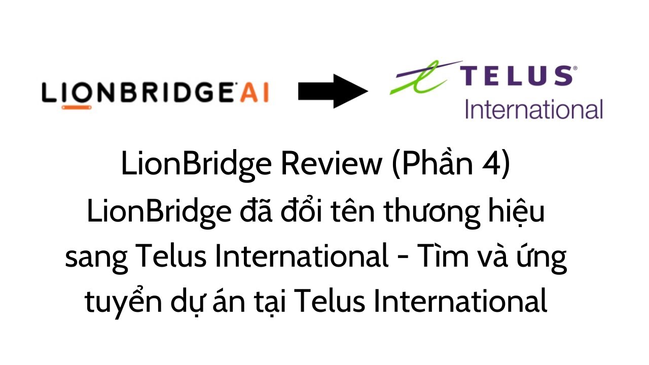 LionBridge Review (Phần 4) - LionBridge đã đổi tên thương hiệu sang Telus International