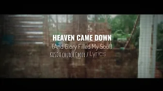 Heaven came down (and glory filled my soul) KUSDA church choir/ Lyrics Heaven came down (and glory filled my soul) KUSDA church choir/ Lyrics