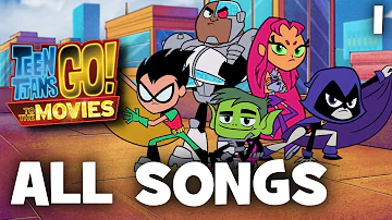 Teen Titans Go! To The Movies | All Songs (1/2)