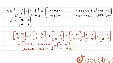 Show that the matrix `A=[[2,  3],[  1,  2]]` Satisfies the equation `A^2-  |Class 12 MATH | Doubtnut