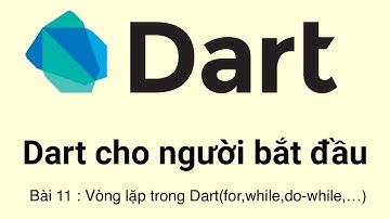 Bài 11 : Vòng lặp trong Dart(for,while,do-while,…)