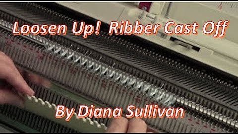 Loosen Up! Ribber Cast-Off by Diana Sullivan