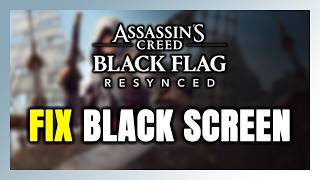 How to FIX Assassin's Creed Black Flag Resynced Black Screen!