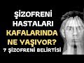 Şizofreni Nasıl Anlaşılır? Sadece Şizofreni Hastalarının Yaşadığı 7 Belirti