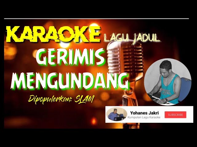 Karaoke Lagu Jadul || GERIMIS MENGUNDANG - Dipopulerkan: SLAM || Music: Johan Jakri class=