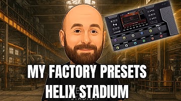 I Had the Honour of Creating Factory Presets for Helix Stadium — Here They Are