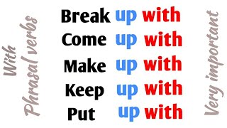 Phrasal verbs put up with, keep up with, make up with, break up with, come up with with examples.