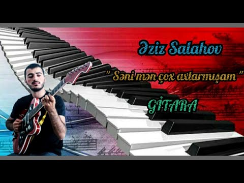 Eziz Salahov Gitara Salyan YENİ 2022 - Seni men cox axtarmisam (mus. Hikmət Aslanov)