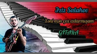 Eziz Salahov Gitara Salyan YENİ 2022 - Seni men cox axtarmisam (mus. Hikmət Aslanov) Resimi