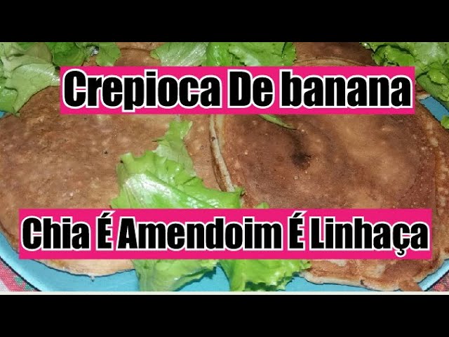 CREPIOCA DE BANANA COM CHIA É AMENDOIM É LINHAÇA PARA O LANCHE DA TARDE