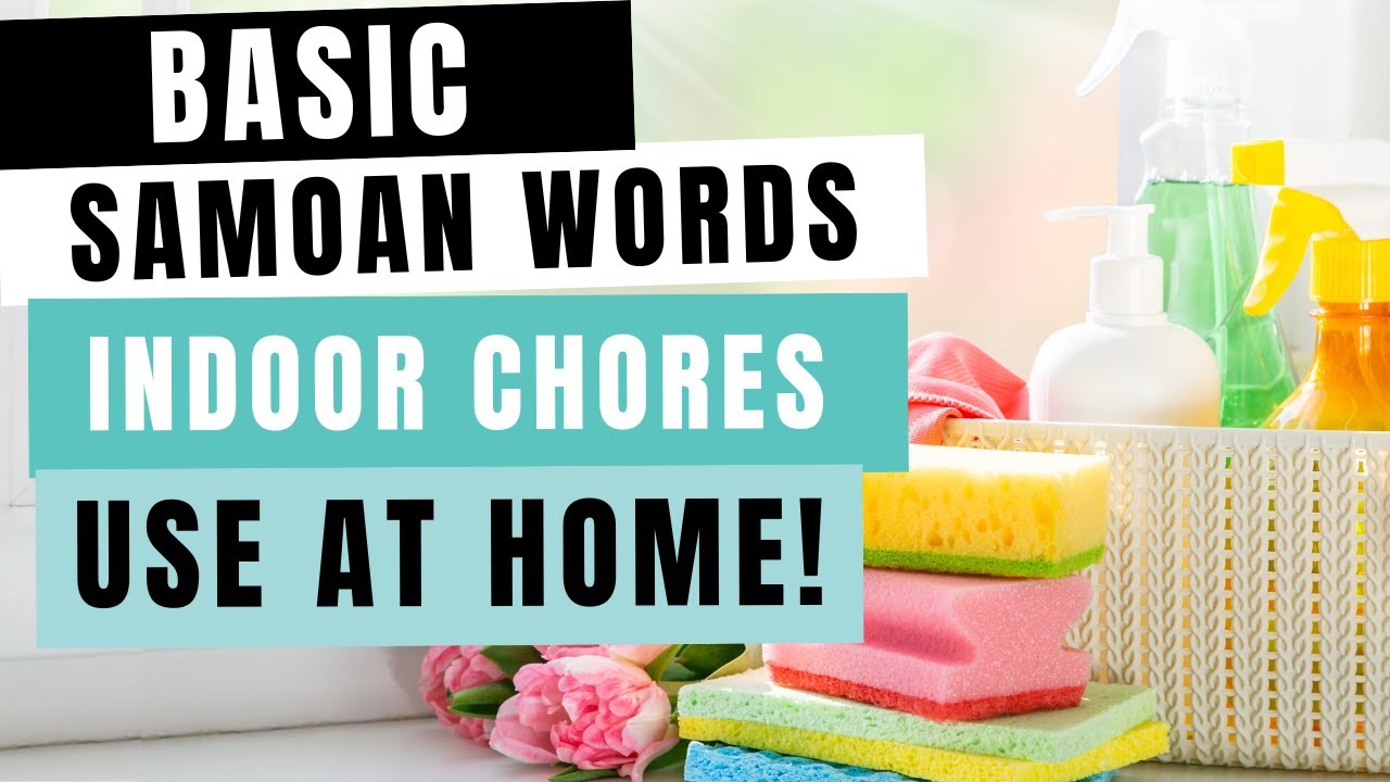 Ultimate Guide to Learning Basic Samoan Words to Use at Home! Indoor House Chores for Beginners