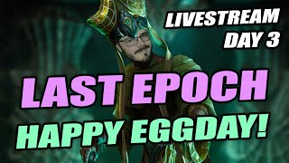 LAST EPOCH: Day 3 Livestream: Moving Into EMPOWERED ENDGAME - Melee Exsanguinous - Happy Eggday