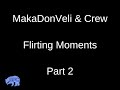 Makadonveli  crew flirting moments part 2