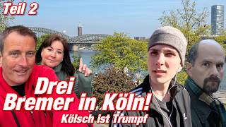 Drei Bremer in Köln! (Teil 2) | Kölsch ist Trumpf  | VLOG 615 | Stefan und John