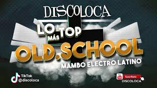 Sesión Dj Discoloca Lo Más Top Old School Mambo Electro Latino