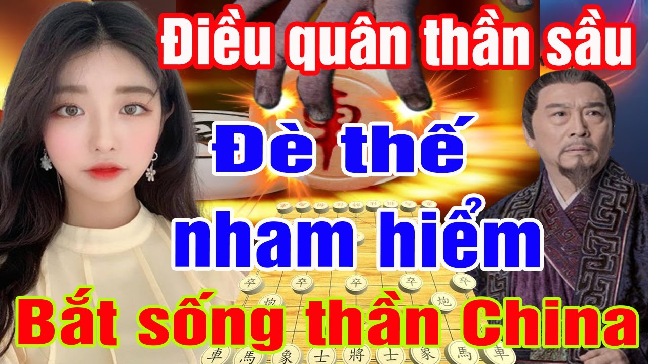 ép quân nham hiểm cài thế bắt sống thần china kinh hồn[Cờ Tướng]