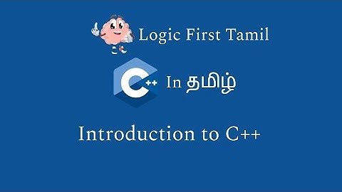 Introduction to C++ programming | C++ in Tamil | Logic First Tamil