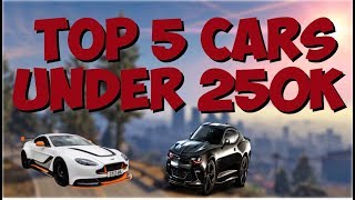 Top 5 Cars under 250k in GTA V Online!!!