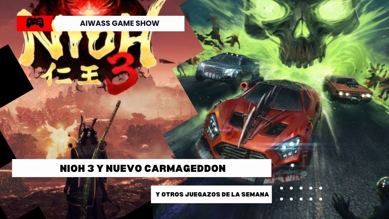 AIWASS GAME SHOW: NIOH 3, CARMAGEDDON ROGUE SHIFT, DRAGON QUEST VII REIMAGINED Y OTROS ESTRENOS