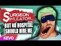 Surgeon Simulator VR but no hospital should hire me