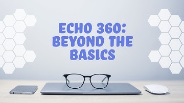 Echo 360 - Beyond the Basics