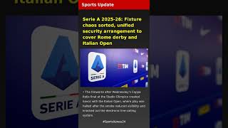 Serie A 2025-26: Fixture chaos sorted, unified security arrangement to cover Rome derby and Italian