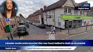 Leicester Murder Probe Launched After Man Found Stabbed To Death As Six Arrested
