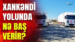 Ərzaq yüklü karvan Ağdam-Xankəndi yolunda: ərazidən SON DƏQİQƏ MƏLUMATI