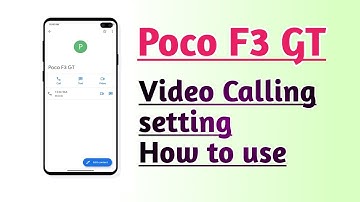 Poco F3 GT Video Calling setting How to use