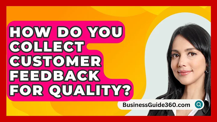 How Do You Collect Customer Feedback For Quality? - BusinessGuide360.com